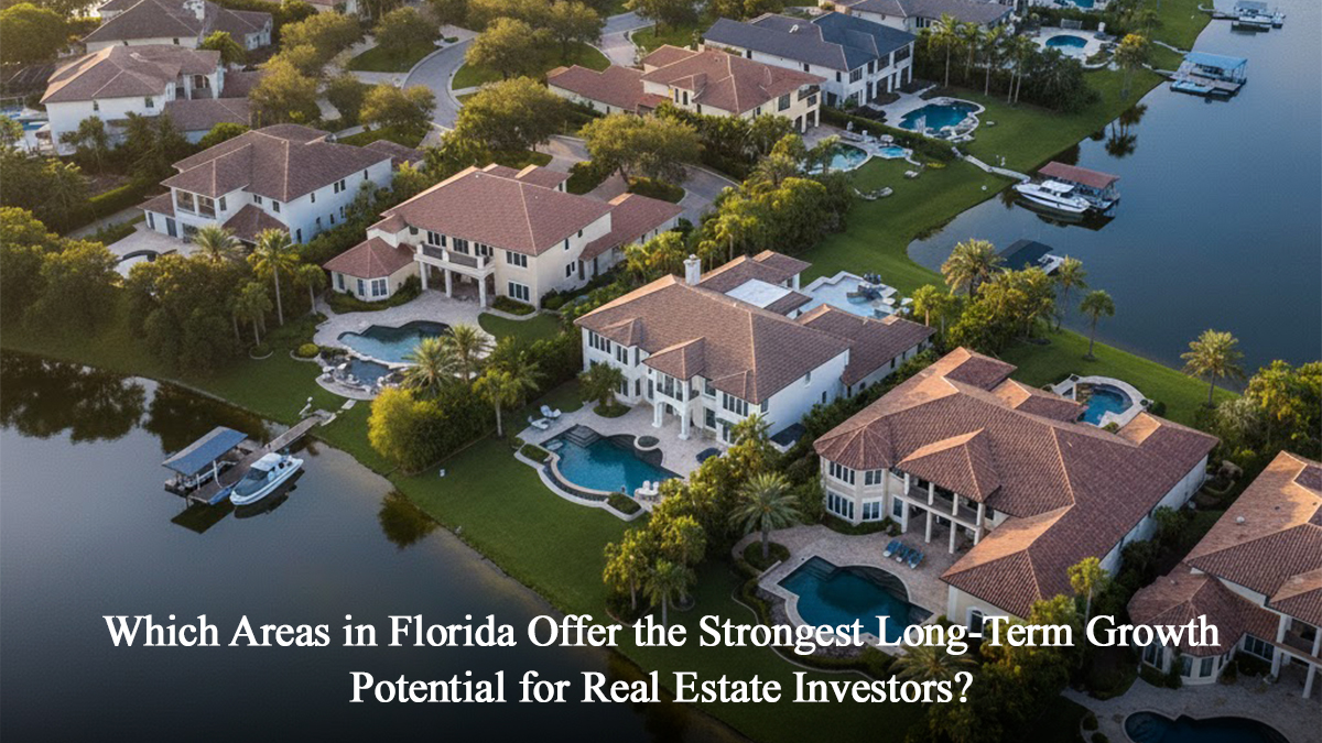 Which Areas in Florida Offer the Strongest Long-Term Growth Potential for Real Estate Investors?
