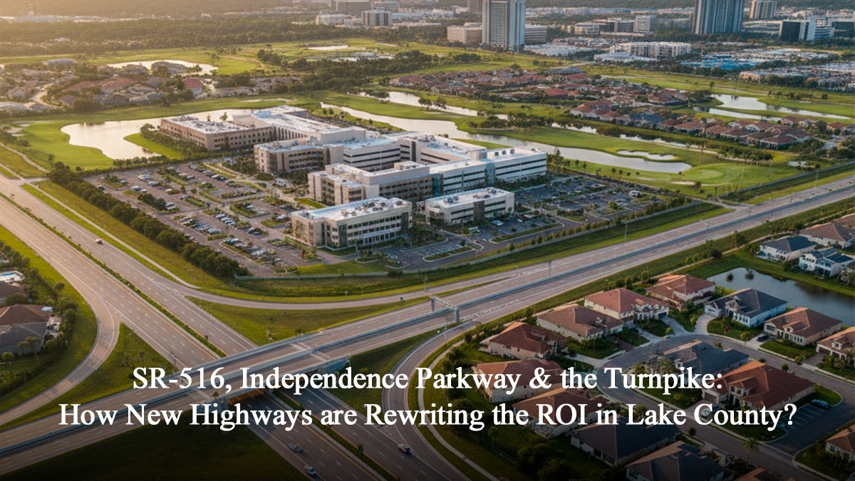 SR-516, Independence Parkway & the Turnpike: How New Highways are Rewriting the ROI in Lake County