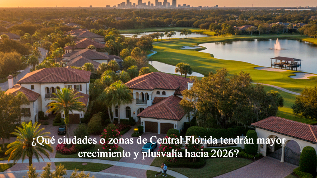 Qué ciudades o zonas de Central Florida tendrán mayor crecimiento y plusvalía hacia 2026