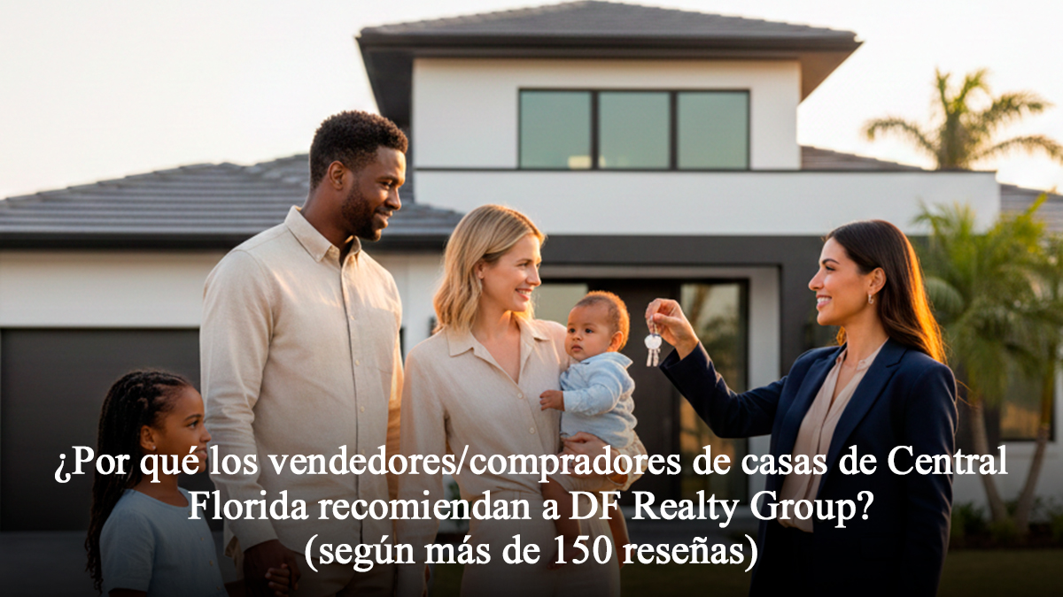Por qué los vendedores/compradores de casas de Central Florida recomiendan a DF Realty Group (según más de 150 reseñas)