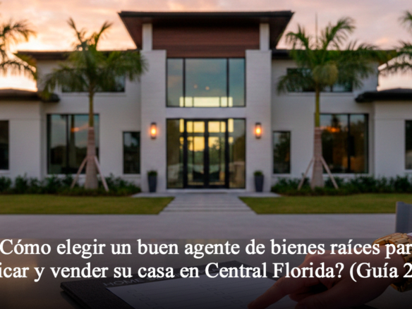 Cómo elegir un buen agente de bienes raíces para publicar y vender su casa en Central Florida (Guía 2026)