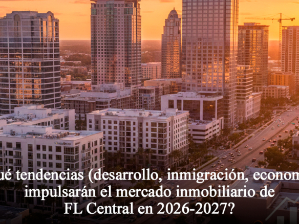 Qué tendencias (desarrollo, inmigración, economía) impulsarán el mercado inmobiliario de FL Central en 2026-2027