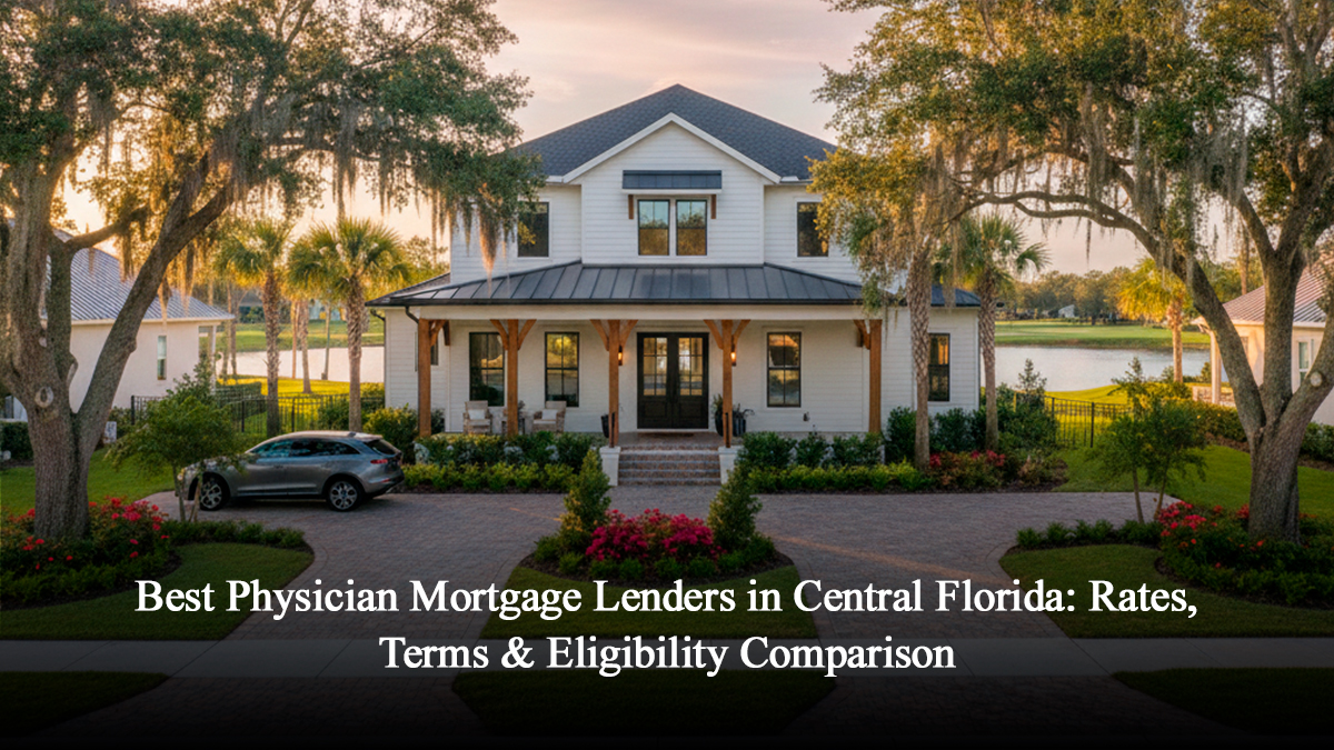 Best Physician Mortgage Lenders in Central Florida: Rates, Terms & Eligibility Comparison