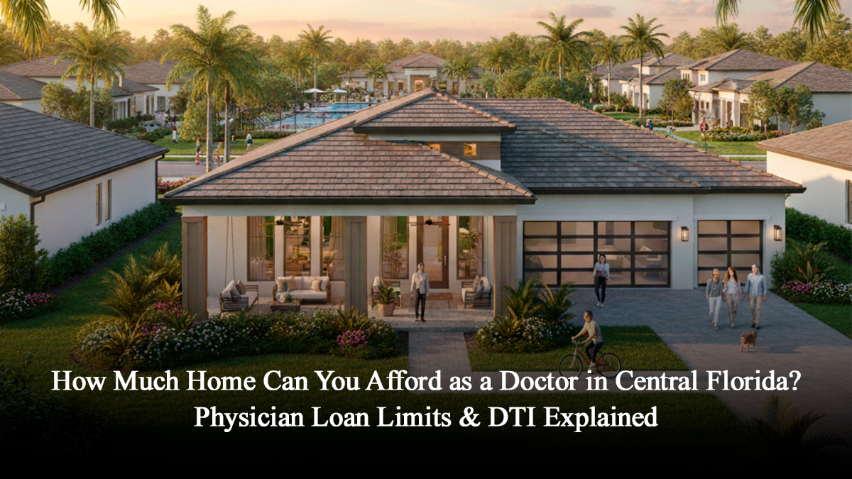 How Much Home Can You Afford as a Doctor in Central Florida Physician Loan Limits & DTI Explained