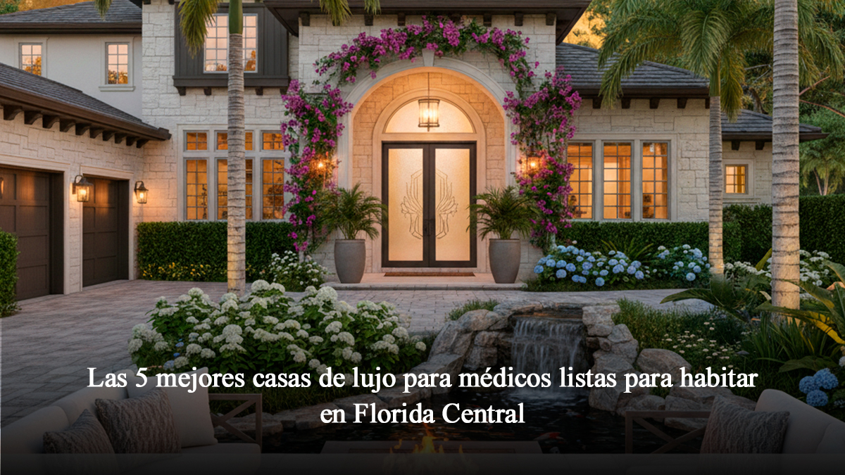 Las 5 mejores casas de lujo para médicos listas para habitar en Florida Central