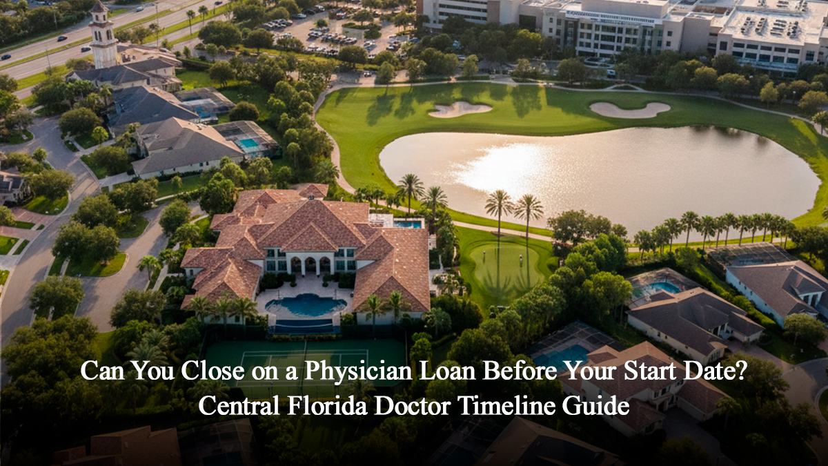 Can You Close on a Physician Loan Before Your Start Date Central Florida Doctor Timeline Guide