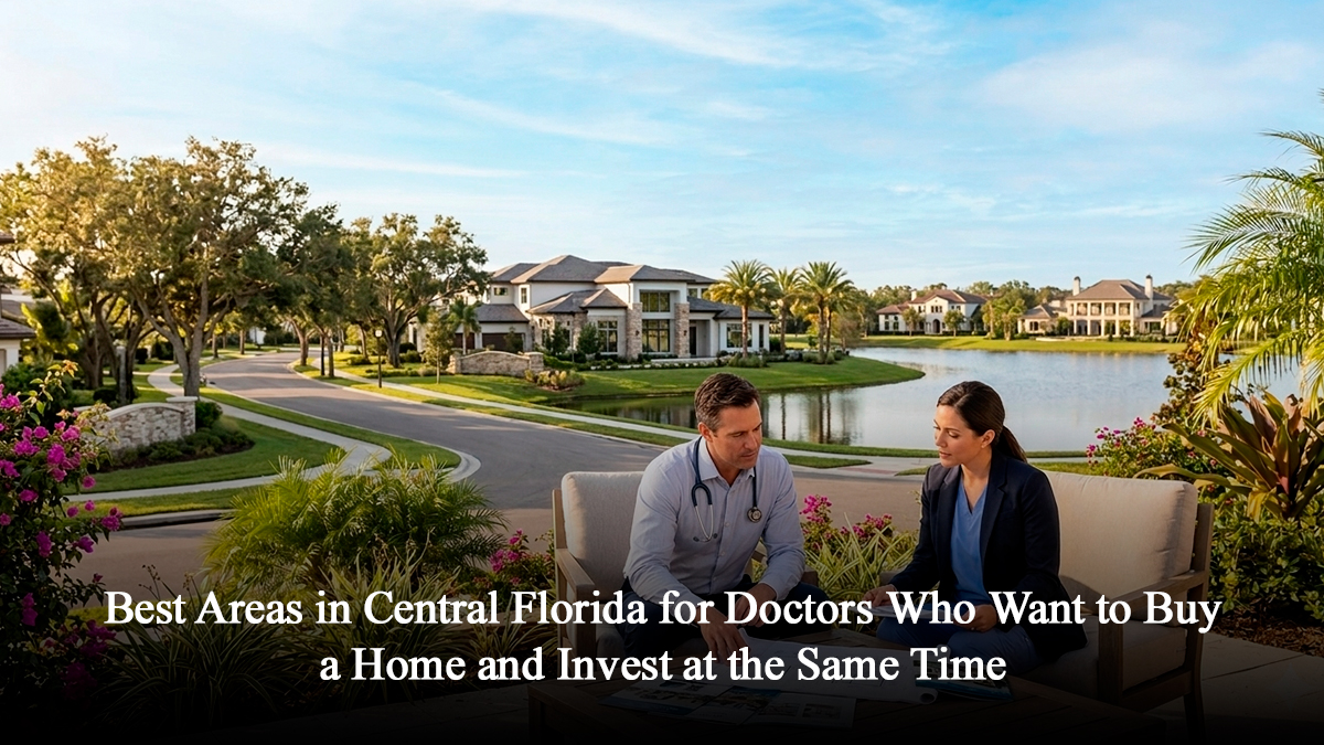 Best Areas in Central Florida for Doctors Who Want to Buy a Home and Invest at the Same Time