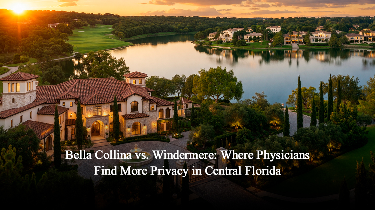 Bella Collina vs. Windermere Where Physicians Find More Privacy in Central Florida