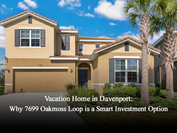 Vacation home in Davenport: why 7699 Oakmoss Loop is a smart investment option